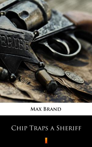Cover of the book Chip Traps a Sheriff by Max Brand