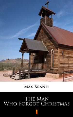 Cover of the book The Man Who Forgot Christmas by Max Brand