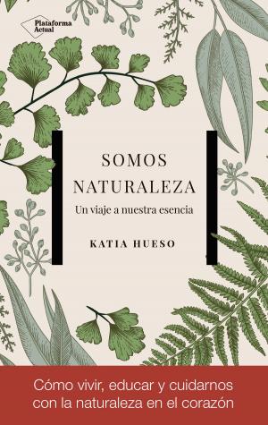 Cover of the book Somos Naturaleza by Álvaro Bilbao