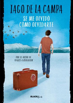 Cover of the book Se me olvidó cómo olvidarte (Colección #BlackBirds) by Eric Lilliput, Laia López