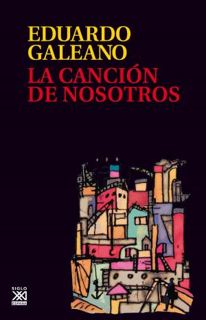 Cover of the book La canción de nosotros by Eduardo Galeano