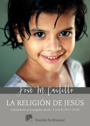 Book cover of La religión de Jesús. Comentarios al Evangelio diario Ciclo B (2017-2018)