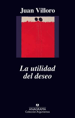 Cover of the book La utilidad del deseo by Juan Villoro