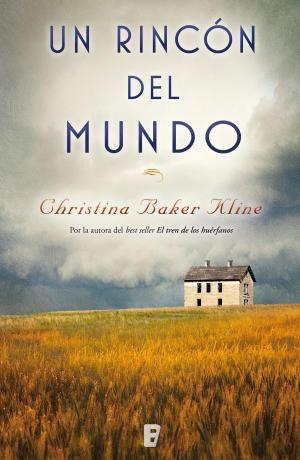 Cover of Un rincón en el mundo by Christina Baker Kline, Penguin Random House Grupo Editorial España