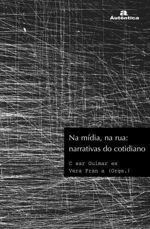 Book cover of Na mídia, na rua: Narrativas do cotidiano