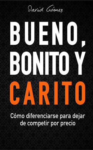 Cover of the book Bueno, Bonito y Carito by Juan Pablo Parra Hernández