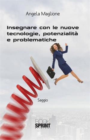Cover of the book Insegnare con le nuove tecnologie, potenzialità e problematiche by Luca Scanavacca