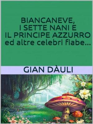 Cover of the book Biancaneve, i sette nani e il principe azzurro ed altre celebri fiabe by Herbert George Wells