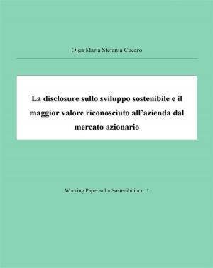Book cover of La disclosure sullo sviluppo sostenibile e il maggior valore riconosciuto all'azienda dal mercato