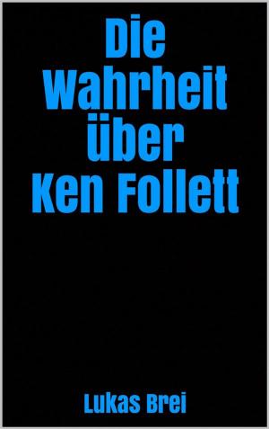 Cover of the book Die Wahrheit über Ken Follett by Julian Schön