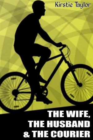 Cover of the book The Wife, The Husband & The Courier by Kirstie Taylor