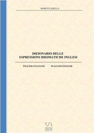 Cover of the book Dizionario delle espressioni idiomatiche inglesi by Marco Casella