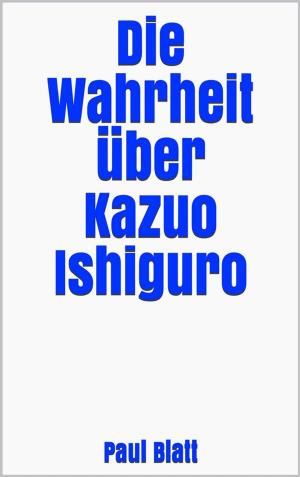 Cover of the book Die Wahrheit über Kazuo Ishiguro by Sven Holz