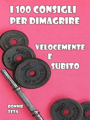 Book cover of I 100 Consigli Per Dimagrire Velocemente e Subito
