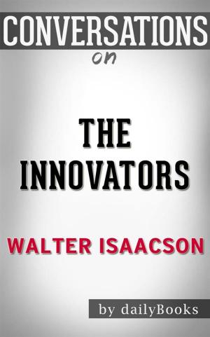 Cover of the book The Innovators: by Walter Isaacson​​​​​​​ | Conversation Starters by James Somers