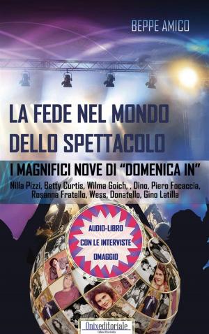 Cover of the book La fede nel mondo dello spettacolo - I magnifici Nove di "Domenica in" by Beppe Amico