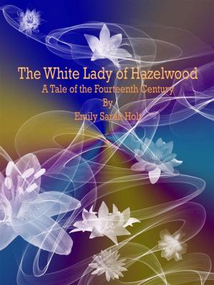 Cover of the book The White Lady of Hazelwood by George Edward Woodberry
