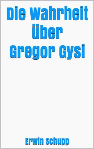 Cover of the book Die Wahrheit über Gregor Gysi by Julian Sindermann
