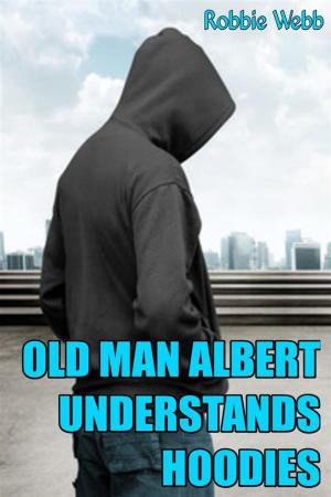 Cover of the book Old Man Albert Understands Hoodies by Robbie Webb, Taboo Tommy