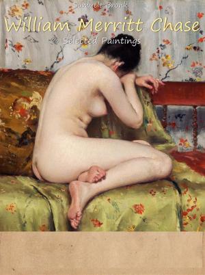Cover of the book William Merritt Chase: Selected Paintings (Colour Plates) by Connor Bartel