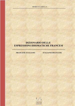 Cover of the book Dizionario delle espressioni idiomatiche francesi by Marco Casella