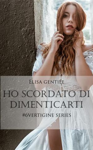 Book cover of Ho scordato di dimenticarti - #6 Vertigine Series