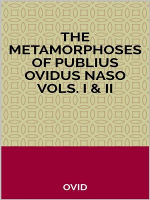 Cover of the book The Metamorphoses of Publius Ovidus Naso Vols. I & II by Sabine Baring-gould