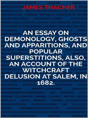 Cover of the book An Essay on Demonology, Ghosts and Apparitions, and Popular Superstitions Also, an Account of the Witchcraft Delusion at Salem, in 1692 by Louis Marie Sinistrari D'ameno