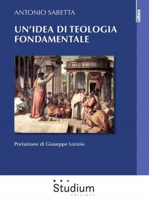 Cover of the book Un'idea di teologia fondamentale tra storia e modelli by Giuseppe Tognon, Francesco Bonini, Tiziana di Maio
