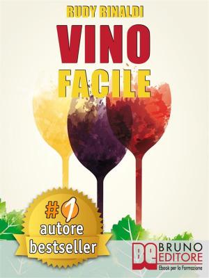 Cover of the book VINO FACILE. Scelta, degustazione, comunicazione e abbinamento cibo vino in modo facile. by Chiara Munzi