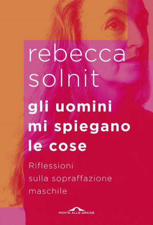 Cover of the book Gli uomini mi spiegano le cose by Ferruccio Pinotti