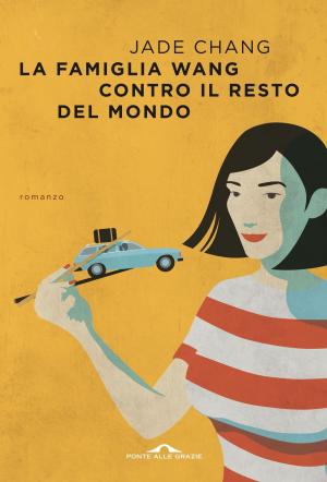 Cover of the book La famiglia Wang contro il resto del mondo by Roberta  Milanese, Paolo  Mordazzi