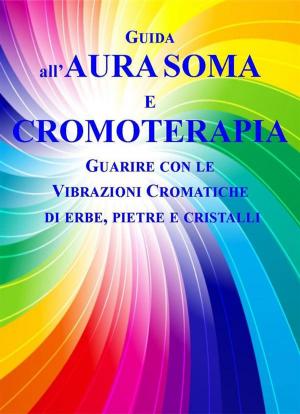 Cover of the book Guida all'Aura Soma e Cromoterapia by Rudolf Steiner
