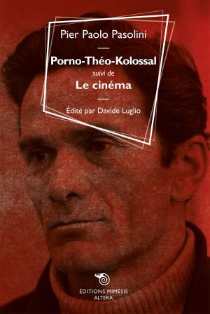 Cover of the book Porno-Théo-Kolossal suivi de Le cinéma by Maddalena Mazzocut-Mis, Rita Messori