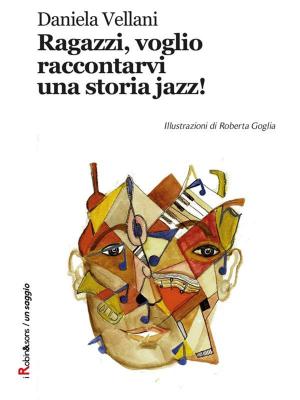 Cover of Ragazzi, voglio raccontarvi una storia jazz!