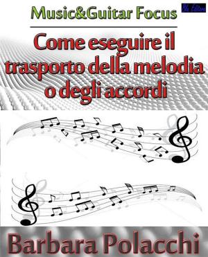 Cover of the book Come eseguire il trasporto della melodia o degli accordi by Daniel Harris