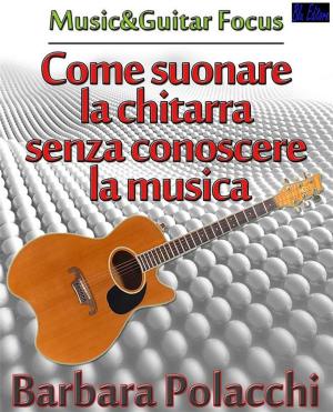 Cover of the book Come suonare la chitarra senza conoscere la musica by Alessandro Delvecchio
