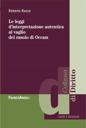 Cover of the book Le leggi d'interpretazione autentica al vaglio del rasoio di Occam by Franco Marzo
