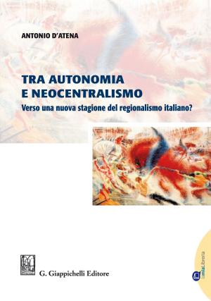 Cover of the book Tra autonomia e neocentralismo by Angela Della Bella