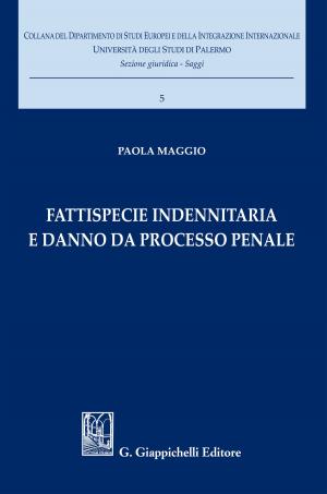Cover of the book Fattispecie indennitaria e danno da processo penale by Giulia Fiorelli