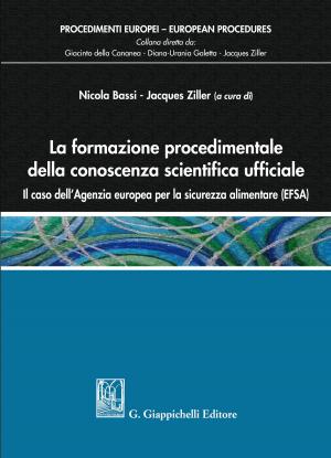 Cover of La formazione procedimentale della conoscenza scientifica ufficiale: il caso dell'Agenzia europea per la sicurezza alimentare (EFSA)