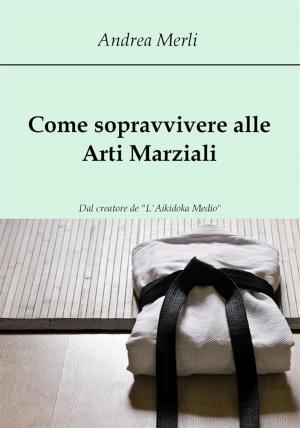 Book cover of Come sopravvivere alle Arti Marziali