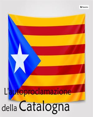 Cover of the book L'autoproclamazione della Catalogna by Marcello Colozzo