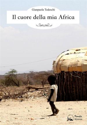 Cover of the book Il cuore della mia Africa by Gianpaola Tedeschi