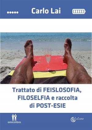 Cover of the book Trattato di feislosofia, filoselfia e raccolta di post-esie by Marco Conti