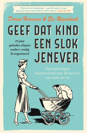 Cover of the book Geef dat kind een slok jenever by Dolf de Vries