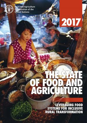Cover of the book The State of Food and Agriculture 2017. Leveraging Food Systems for Inclusive Rural Transformation by Organización de las Naciones Unidas para la Alimentación y la Agricultura