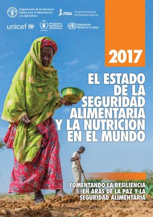 Cover of the book El estado de la seguridad alimentaria y la nutrición en el mundo 2017. Fomentando la resiliencia en aras de la paz y la seguridad alimentaria by UNICEF