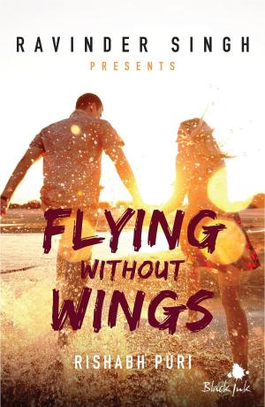 Cover of the book Flying Without Wings (Ravinder Singh Presents) by Jacqui Rose