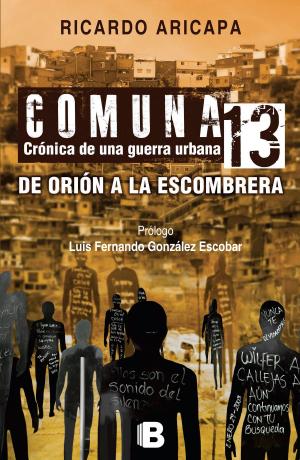 Cover of the book Comuna 13. Crónica de una guerra urbana by Thurston Clarke